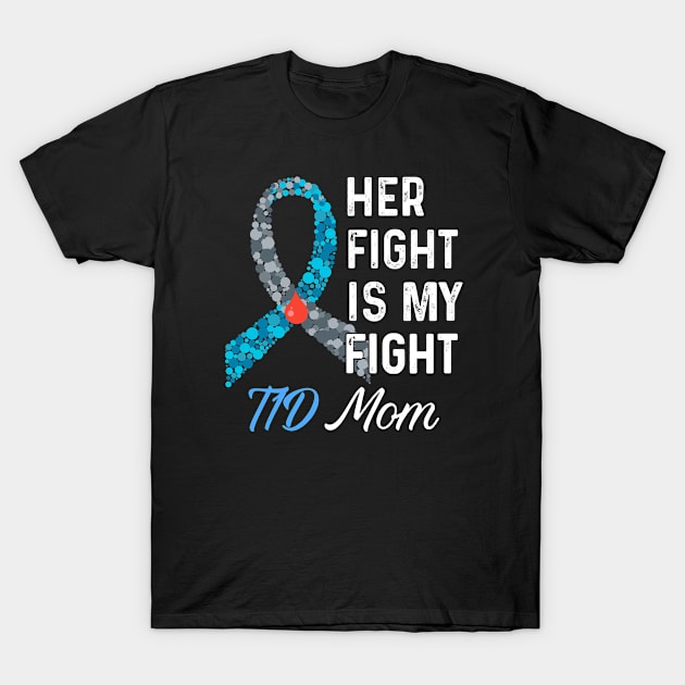 Her Fight Is My Fight T1D Mom Type 1 Diabetes Awareness T-Shirt by mateobarkley67
